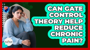 Can Gate Control Theory Help Reduce Chronic Pain? - Brain Health Support Network