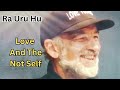 Love and the Not Self - Ra Uru Hu - Human Design System