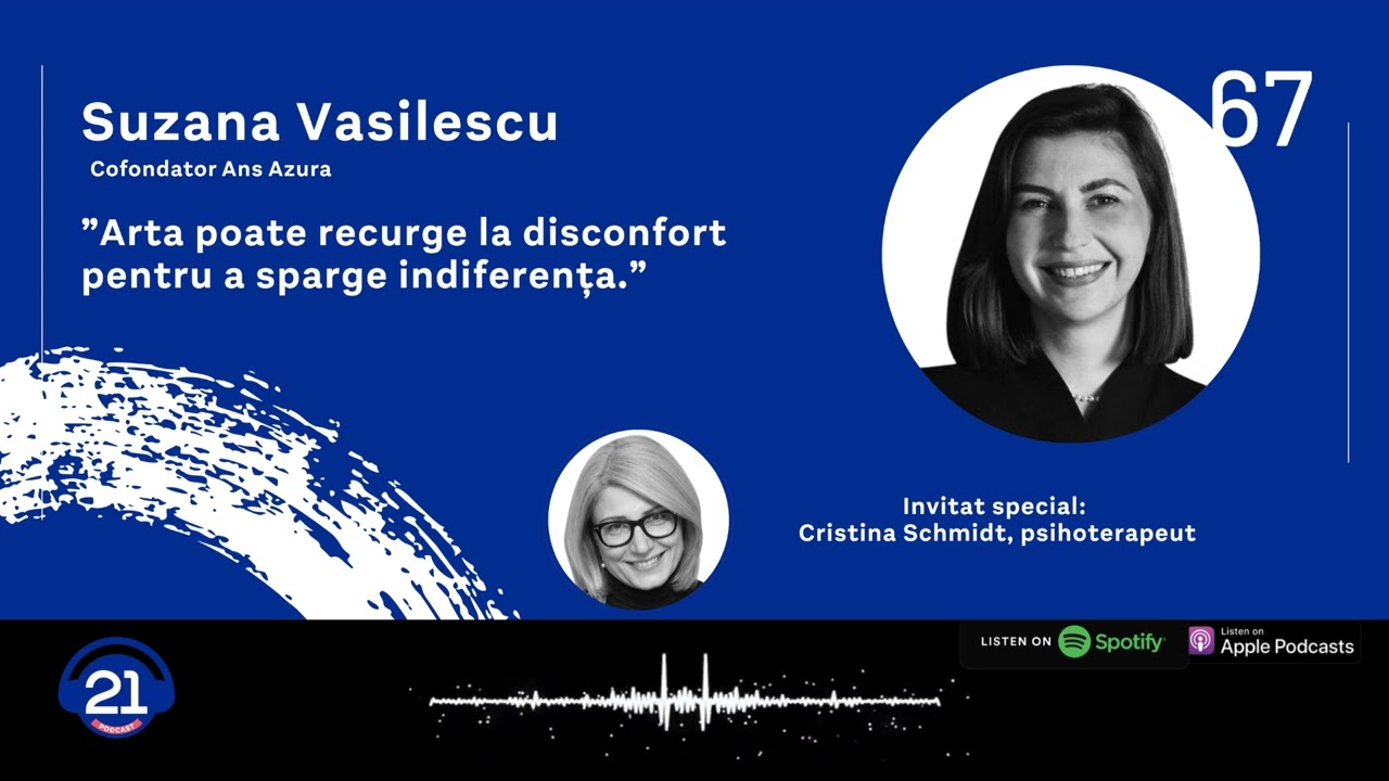Suzana Vasilescu: „Arta contemporană este un seismograf cultural.” | 21 Podcast 67