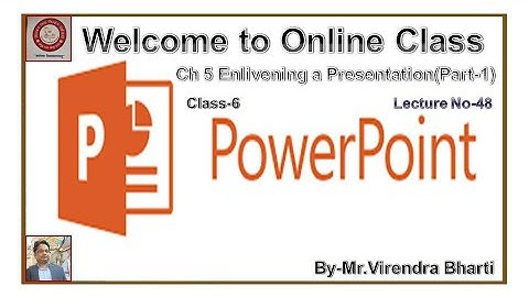 Ch 5 Enlivening a Presentation ( Part-1) Class 6 Lecture No-48