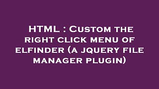 HTML : Custom the right click menu of elfinder (a jquery file manager plugin)