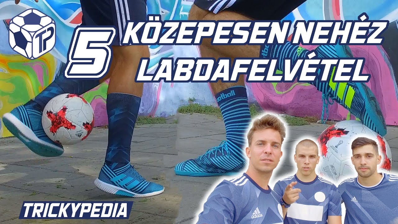 Trickypedia - 5 KÖZEPESEN NEHÉZ LABDAFELVÉTEL