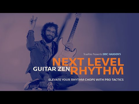 🎸 Eric Haugen's Guitar Zen: Next Level Rhythm - Introduction - Guitar Lessons - TrueFire