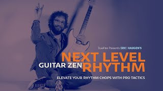 🎸 Eric Haugen's Guitar Zen: Next Level Rhythm - Introduction - Guitar Lessons - TrueFire