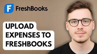 How To Upload Expenses To Freshbooks [2025 Guide]