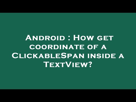 Android : How get coordinate of a ClickableSpan inside a TextView?