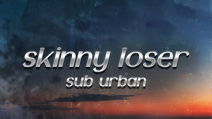 Sub Urban - Skinny Loser (Lyrics)