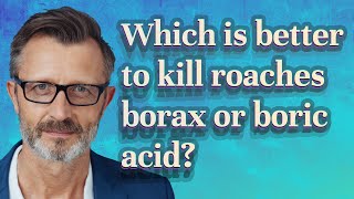 Which is better to kill roaches borax or boric acid?