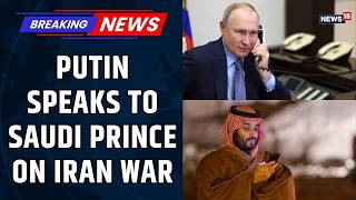 Putin Speaks To Saudi Prince  Russiasaudi Arabia Talks On Iran Israel War  Putin Iran War