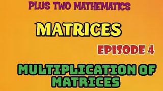 PLUS TWO MATHEMATICS -CHAPTER -3 -MATRICES -EPISODE-4(UPDATED)