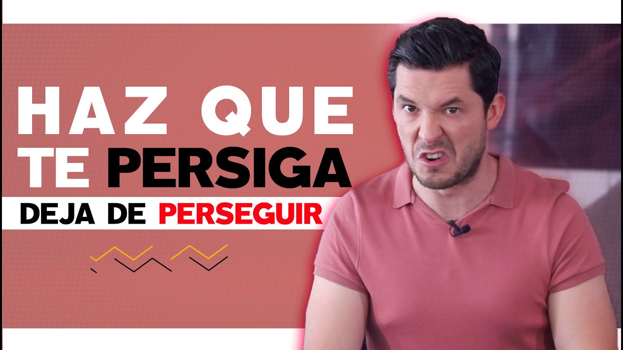 DEJA DE PERSEGUIR Y HAZ QUE TE PERSIGA CON ESTOS 6 TRUCOS | JORGE ...