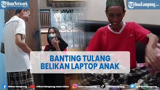 Viral Kisah Seorang Ayah Banting Tulang Demi Belikan Laptop Sang Anak