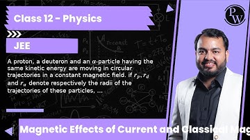 A proton, a deuteron and an α-particle having the same kinetic energy are moving in circular traj...