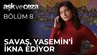 Savaş, Yasemin'i İkna Ediyor | Aşk ve Ceza 8. Bölüm