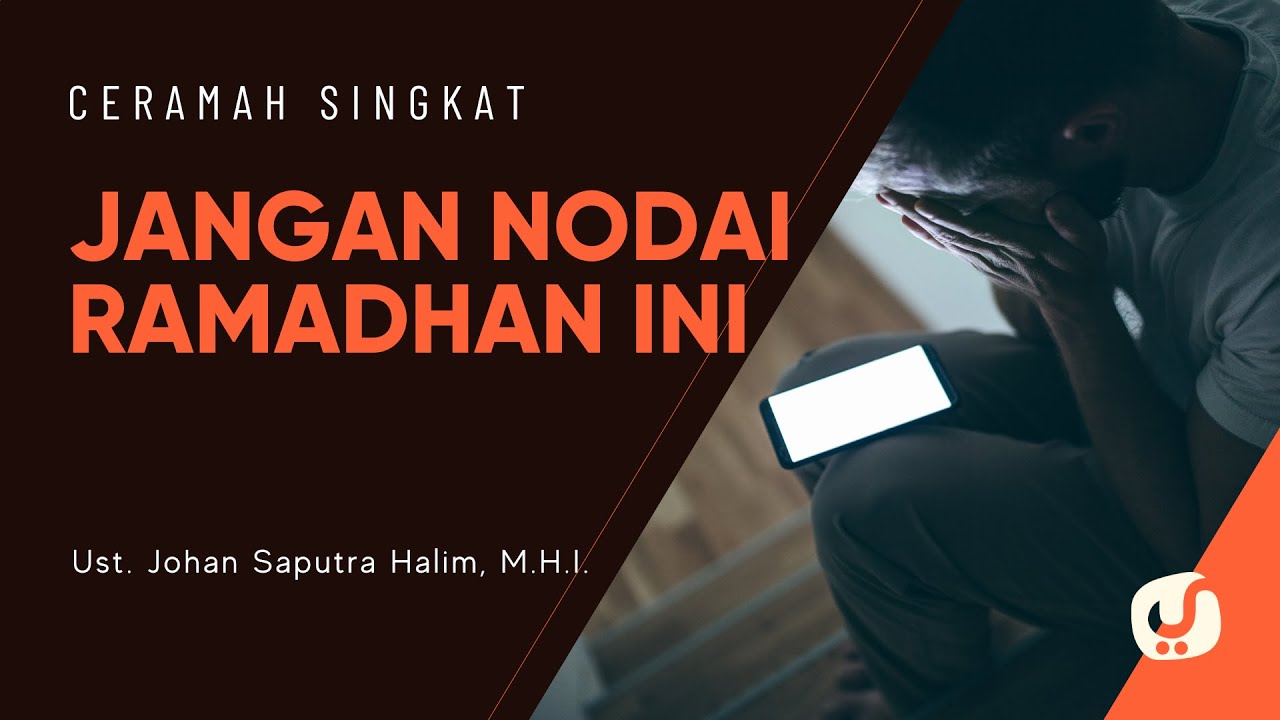 Jangan Hinakan Ramadhan yang Allah Muliakan - Ustadz Johan Saputra Halim, M.H.I. - Ceramah Singkat