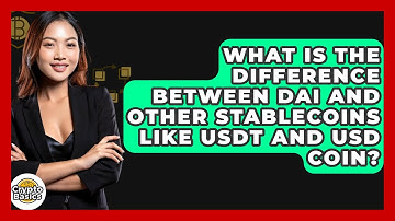 What Is the Difference Between DAI and Other Stablecoins Like USDT and USD Coin?
