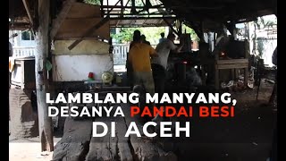 Lamblang Manyang, Desanya Para Pandai Besi di Aceh Besar