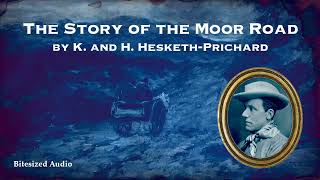 The Story of the Moor Road | K. and H. HeskethPrichard | A Bitesized Audio Production