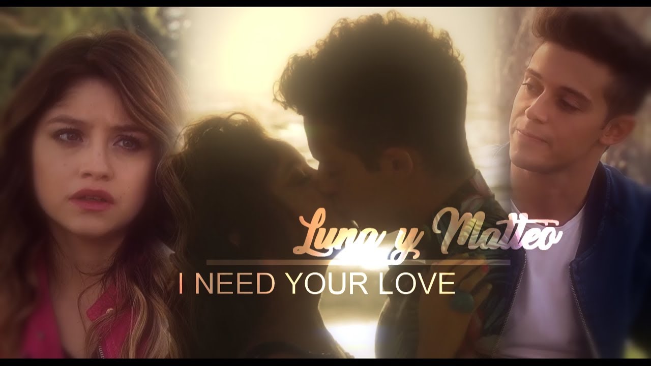 Luna & Matteo || I Need Your Love