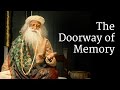 The Doorway of Memory | Sadhguru