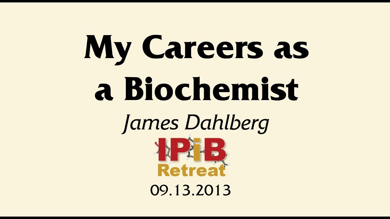 IPiB Retreat James Dahlberg "My Careers as a Biochemist" YouTube