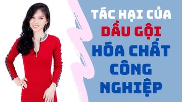 TÁC HẠI CỦA DẦU GỘI HOÁ CHẤT CÔNG NGHIỆP CÓ THỂ BẠN CHƯA BIẾT?