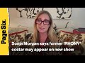 Sonja Morgan is optimistic one 'RHONY' alum will appear on new show | Virtual Reali-Tea