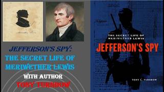 Jefferson's SPY: The Secret Life of Meriwether Lewis with Author Tony Turnbow