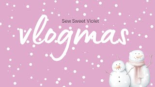 Sew Sweet Violet - Vlogmas Day Nine