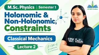 Holonomic & Non-Holonomic Constraints | Classical Mechanics Lecture 2 | M.Sc. Physics Semester 1