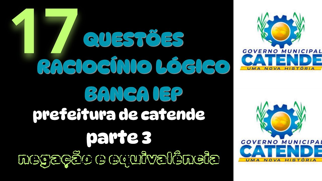 RACIOCÍNIO LÓGICO BANCA IEP PREFEITURA DE CATENDE - NEGAÇÃO E EQUIVALÊNCIA DAS PROPOSIÇÕES.