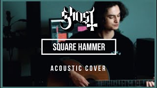 Ghost - SQUARE HAMMER (Acoustic) - Vocals & Guitar Cover