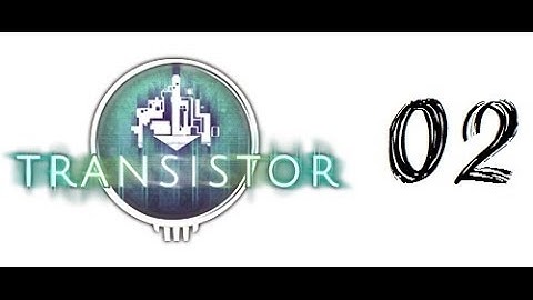 Transistor Gameplay (1080p HD PC) Part 2 Playthrough/Walkthrough
