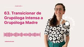 63. Transicionar de Grupóloga Intensa a Grupóloga Madre | Las personas al centro