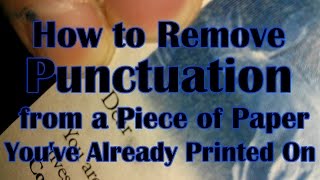 How to Remove Punctuation from a Piece of Paper You've Already Printed On (With Audio)