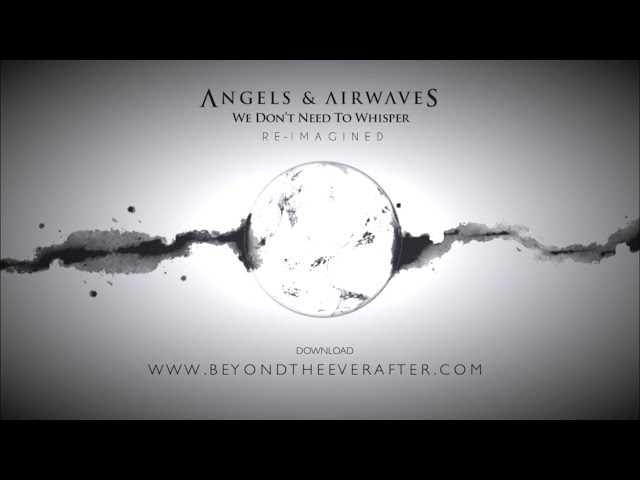 Angels & Airwaves - We Don't Need to Whisper (Re-Imagined) [Full
