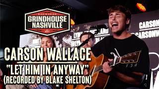 Carson Wallace - Let Him in Anyway (Recorded by Blake Shelton) Songwriters Version
