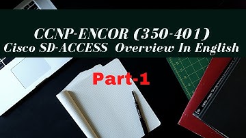 Cisco SD-ACCESS Overview || Part-1 || Free CCNP Encore {350-401} || Network Scholar || In-English