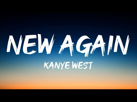 Kanye West - New Again (Lyrics)