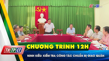 Ninh Kiều: Kiểm tra công tác chuẩn bị giao quân| Cần Thơ TV