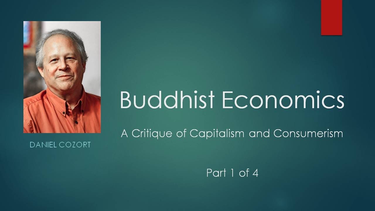 Buddhist Economics and a Critique of Capitalism and Consumerism with Dan Cozort   Part 1 of 4