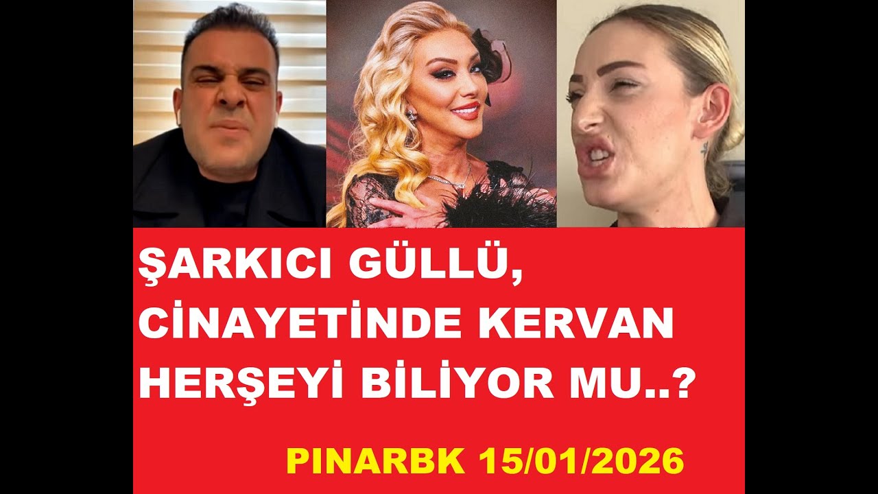 ŞARKICI GÜLLÜ CİNAYETİNDE KERVAN HERŞEYİ BİLİYOR MU..?