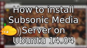 Tutorial: How to Install Subsonic Media Server on Ubuntu 14.04 (2015)