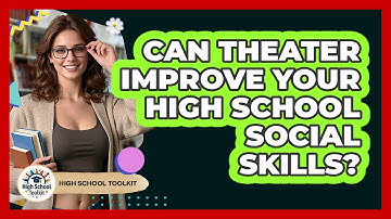 Can Theater Improve Your High School Social Skills? - High School Toolkit