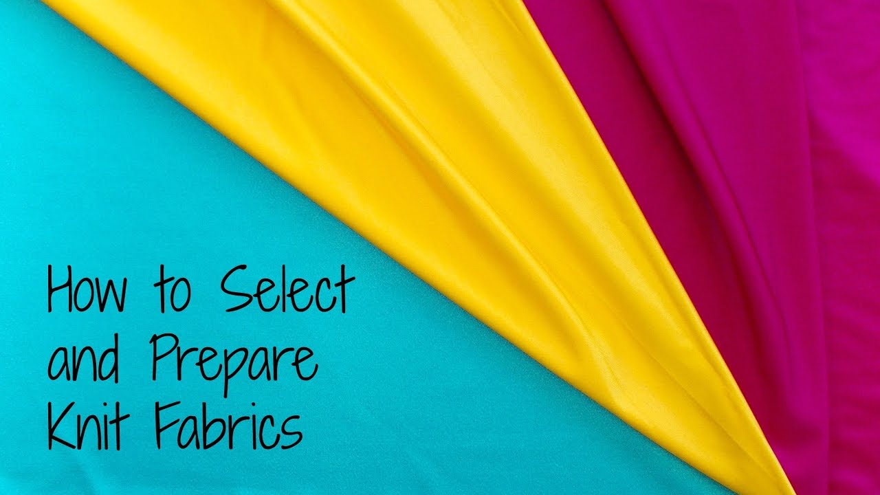 Tips for Selecting and Preparing Knit Fabrics YouTube