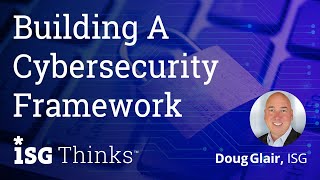 ISG Thinks: Building a Cybersecurity Framework