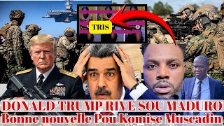 FLASH ;YON FOUL MOUN PRAN LARI POU MUSCADIN,TRUMP RIVE SU MADURO,AYSIYEN PRAN YON LOT KOU DR