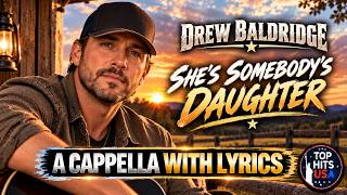 Drew Baldridge – She’s Somebody’s Daughter (Acapella With Lyrics)