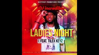 Ladie’s Night (Feat. Tilex Keyz)