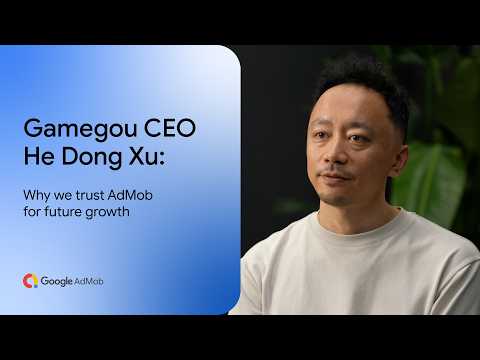 Gamegou CEO He Dong Xu: Why we trust AdMob for future growth